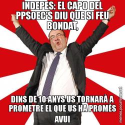INDEPES: EL CAPO DEL PPSOEC'S DIU QUE SI FEU BONDAT, DINS DE 10 ANYS US TORNARÀ A PROMETRE EL QUE US HA PROMÈS AVUI