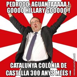 PEDROOO, AGUANTAAAAA !  GOOOO HILLARY GOOOOO ! CATALUNYA COLÒNIA DE CASTELLA 300 ANYS MÉÉS !