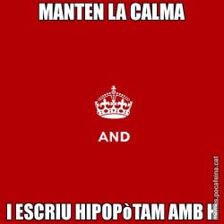 MANTEN LA CALMA I ESCRIU HIPOPòTAM AMB H