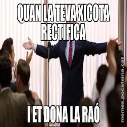 QUAN LA TEVA XICOTA RECTIFICA I ET DONA LA RAÓ