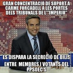 GRAN CONCENTRACIÓ DE SUPORT A CARME FORCADELL A LES PORTES DELS TRIBUNALS DE L'"IMPERIU" ES DISPARA LA SECRECIÓ DE BILIS ENTRE  MEMBRES I VOTANTS DEL PPSOEC'S
