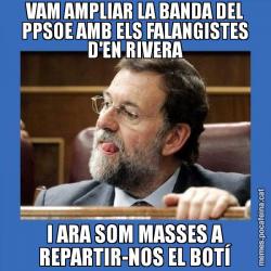VAM AMPLIAR LA BANDA DEL PPSOE AMB ELS FALANGISTES D'EN RIVERA I ARA SOM MASSES A REPARTIR-NOS EL BOTÍ
