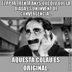 EL PP FA TRENTA ANYS QUE DIU QUE LA DIADA ÉS UN INVENT DE CONVERGÈNCIA... AQUESTA COLAU ÉS ORIGINAL.