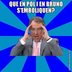 QUE EN POL I EN BRUNO S'EMBOLIQUEN?