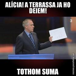 ALÍCIA! A TERRASSA JA HO DEIEM! TOTHOM SUMA