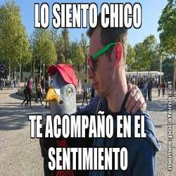 LO SIENTO CHICO TE ACOMPAÑO EN EL SENTIMIENTO
