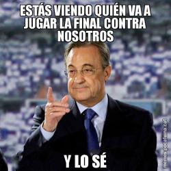 ESTÁS VIENDO QUIÉN VA A JUGAR LA FINAL CONTRA NOSOTROS Y LO SÉ