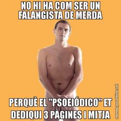 NO HI HA COM SER UN FALANGISTA DE MERDA PERQUÈ EL "PSOEIÓDICO" ET DEDIQUI 3 PÀGINES I MITJA