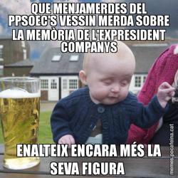 QUE MENJAMERDES DEL PPSOEC'S VESSIN MERDA SOBRE LA MEMÒRIA DE L'EXPRESIDENT COMPANYS ENALTEIX ENCARA MÉS LA SEVA FIGURA