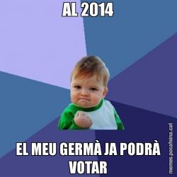 AL 2014 EL MEU GERMÀ JA PODRÀ VOTAR