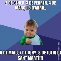 2 DE GENER, 3 DE FEBRER, 4 DE MARÇ I 5 D’ABRIL, 6 DE MAIG, 7 DE JUNY...8 DE JULIOL, I SANT MARTÍ!!!
