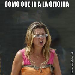 COMO QUE IR A LA OFICINA