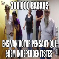 300.000 BABAUS ENS VAN VOTAR PENSANT QUE éREM INDEPENDENTISTES
