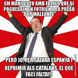 EM MANIFESTO AMB FATXES QUE SI POGUESSIN EN FOTRIEN A LA PRESÓ "POR MALEANTE" PERÒ JO, PER SALVAR ESPANYA I REPRIMIR ALS CATALANS, EL QUE FACI FALTA!!!