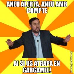 ANEU ALERTA, ANEU AMB COMPTE AI SI US ATRAPA EN GARGAMEL!