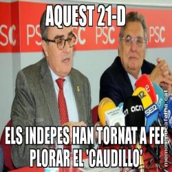 AQUEST 21-D ELS INDEPES HAN TORNAT A FER PLORAR EL 'CAUDILLO'