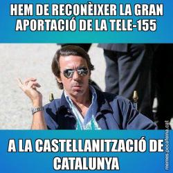 HEM DE RECONÈIXER LA GRAN APORTACIÓ DE LA TELE-155 A LA CASTELLANITZACIÓ DE CATALUNYA