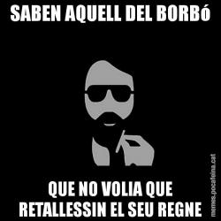 SABEN AQUELL DEL BORBó QUE NO VOLIA QUE RETALLESSIN EL SEU REGNE