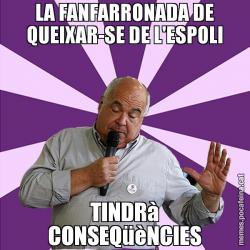 LA FANFARRONADA DE QUEIXAR-SE DE L'ESPOLI TINDRà CONSEQüèNCIES