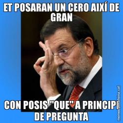 ET POSARAN UN CERO AIXÍ DE GRAN CON POSIS "QUE" A PRINCIPI DE PREGUNTA