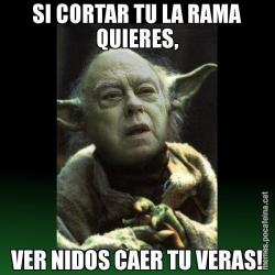 SI CORTAR TU LA RAMA QUIERES, VER NIDOS CAER TU VERAS!
