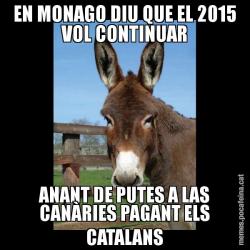 EN MONAGO DIU QUE EL 2015 VOL CONTINUAR ANANT DE PUTES A LAS CANÀRIES PAGANT ELS CATALANS