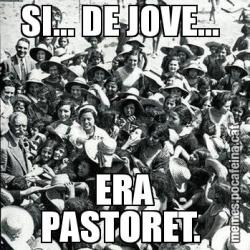 SI... DE JOVE...  ERA PASTORET.