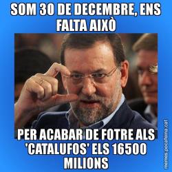 SOM 30 DE DECEMBRE, ENS FALTA AIXÒ PER ACABAR DE FOTRE ALS 'CATALUFOS' ELS 16500 MILIONS