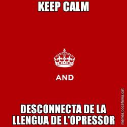 KEEP CALM DESCONNECTA DE LA LLENGUA DE L'OPRESSOR