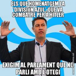 ELS QUE HOMENATGEM LA 'DIVISIóN AZUL', QUE VA COMBATRE PER A HITLER EXIGIM AL PARLAMENT QUE NO PARLI AMB L'OTEGI