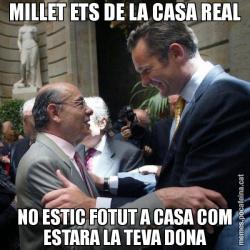 MILLET ETS DE LA CASA REAL NO ESTIC FOTUT A CASA COM ESTARA LA TEVA DONA