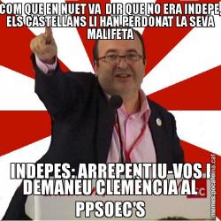 COM QUE EN NUET VA  DIR QUE NO ERA INDEPE, ELS CASTELLANS LI HAN PERDONAT LA SEVA MALIFETA INDEPES: ARREPENTIU-VOS I DEMANEU CLEMÈNCIA AL PPSOEC'S