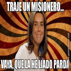 TRAJE UN MISIONERO... VAYA, QUE LA HE LIADO PARDA