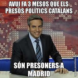 AVUI FA 3 MESOS QUE ELS PRESOS POLÍTICS CATALANS SÓN PRESONERS A MADRID