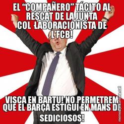 EL “COMPAÑERO” TÁCITO AL RESCAT DE LA JUNTA COL·LABORACIONISTA DE L’FCB! VISCA EN BARTU! NO PERMETREM QUE EL BARÇA ESTIGUI EN MANS DE SEDICIOSOS!
