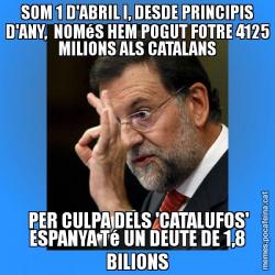 SOM 1 D'ABRIL I, DESDE PRINCIPIS D'ANY,  NOMéS HEM POGUT FOTRE 4125 MILIONS ALS CATALANS  PER CULPA DELS 'CATALUFOS' ESPANYA Té UN DEUTE DE 1,8 BILIONS