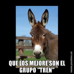 QUE LOS MEJORE SON EL GRUPO "TREN"