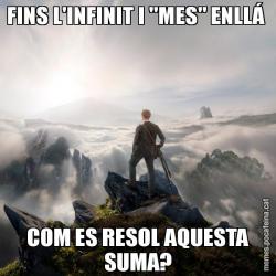 FINS L'INFINIT I ''MES" ENLLÁ  COM ES RESOL AQUESTA SUMA?