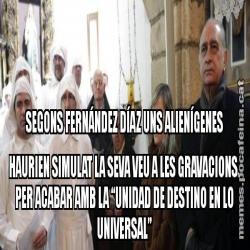 SEGONS FERNÁNDEZ DÍAZ UNS ALIENÍGENES HAURIEN SIMULAT LA SEVA VEU A LES GRAVACIONS. PER ACABAR AMB LA “UNIDAD DE DESTINO EN LO UNIVERSAL”