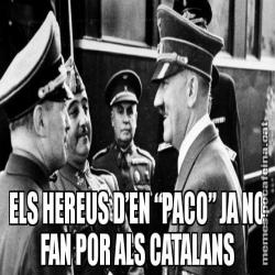 ELS HEREUS D’EN “PACO” JA NO FAN POR ALS CATALANS