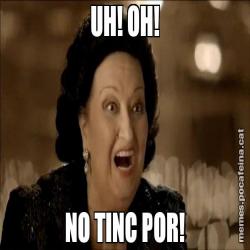 UH! OH! NO TINC POR!