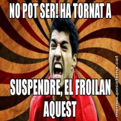 NO POT SER! HA TORNAT A SUSPENDRE, EL FROILAN AQUEST