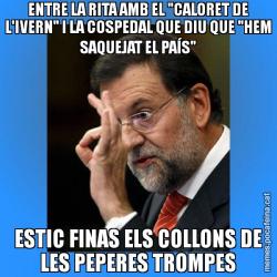ENTRE LA RITA AMB EL "CALORET DE L'IVERN" I LA COSPEDAL QUE DIU QUE "HEM SAQUEJAT EL PAÍS" ESTIC FINAS ELS COLLONS DE LES PEPERES TROMPES