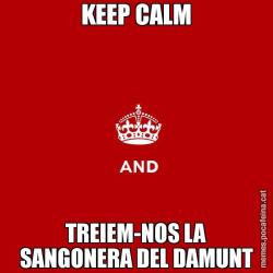 KEEP CALM TREIEM-NOS LA SANGONERA DEL DAMUNT