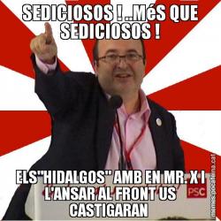 SEDICIOSOS ! ..MéS QUE SEDICIOSOS ! ELS"HIDALGOS" AMB EN MR. X I L'ANSAR AL FRONT US CASTIGARAN