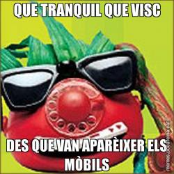 QUE TRANQUIL QUE VISC DES QUE VAN APARÈIXER ELS MÒBILS