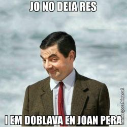 JO NO DEIA RES I EM DOBLAVA EN JOAN PERA
