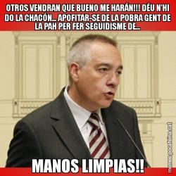 OTROS VENDRAN QUE BUENO ME HARÁN!!! DÉU N'HI DO LA CHACÓN... APOFITAR-SE DE LA POBRA GENT DE LA PAH PER FER SEGUIDISME DE... MANOS LIMPIAS!!