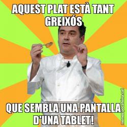 AQUEST PLAT ESTÀ TANT GREIXÓS QUE SEMBLA UNA PANTALLA D'UNA TABLET!