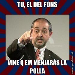 TU, EL DEL FONS VINE Q EM MENJARÀS LA POLLA